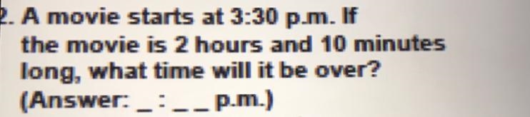 A movie starts at 3:30 pm. if the movie is 2 hrs and 10 mins long, what time will-example-1