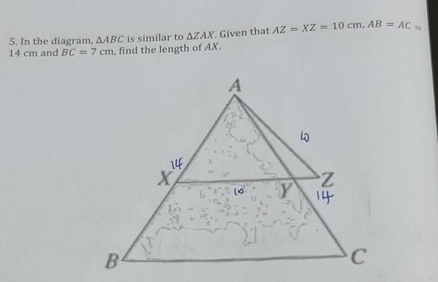 5. In the diagram, ABC is similar to ZAX. Given that AZ = XZ = 10 cm, AB = AC = 14 cm-example-1