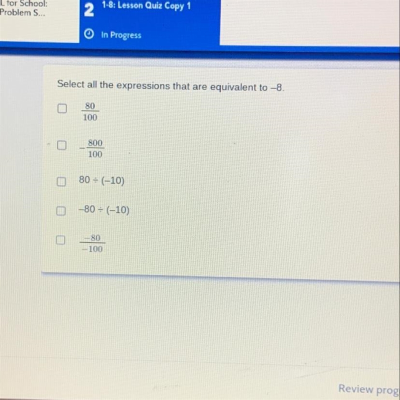 Select all the expressions that are equivalent to -8. 80 100 800 100 80 = (-10) -80 = (-10) 480 -100 end-example-1