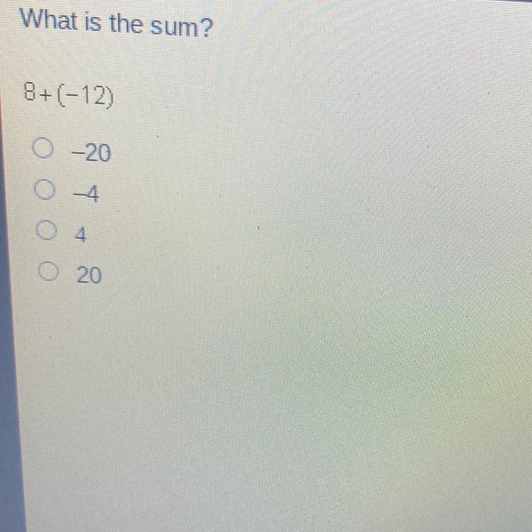 What is the sum? 8+(-12) О-20 0-4 020-example-1