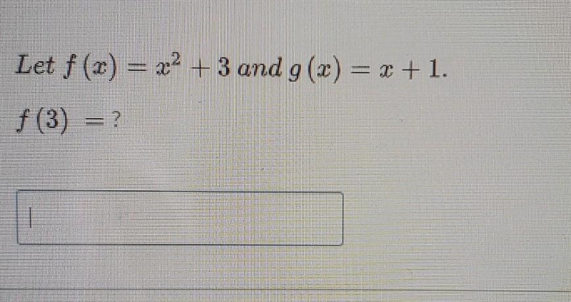 Question 1 Let f (2) = 22 + 3 and g(x) = x + 1. f(3) = ? ​-example-1