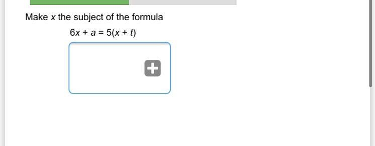 Make & the subject of the Formula 6x ta=5(x+t) What is the answer please-example-1