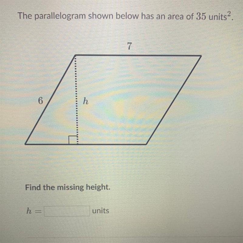 The parallelogram shown below has an area of 35 units2. 7 6 h Find the missing height-example-1