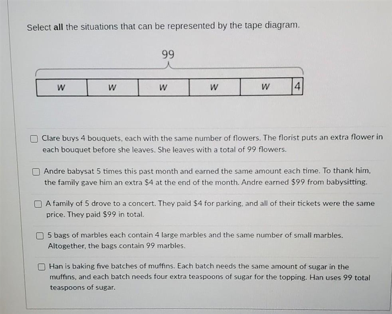 Select all the situations that can be represented by the tape diagram. 99 W W W W-example-1