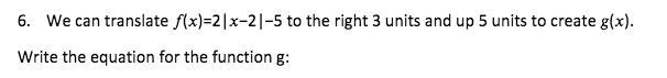 PLEASE HELP! We can translate ()=2|−2|−5 to the right 3 units and up 5 units to create-example-1