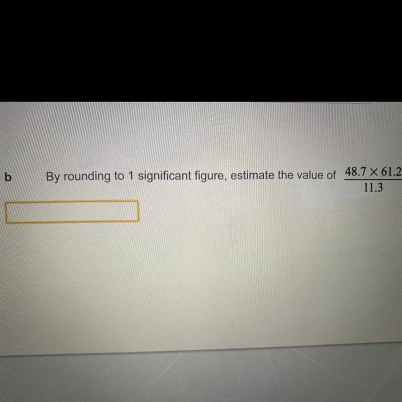 By rounding to 1 significant figure, estimate the value of 48.7 x 61.2 11.3-example-1