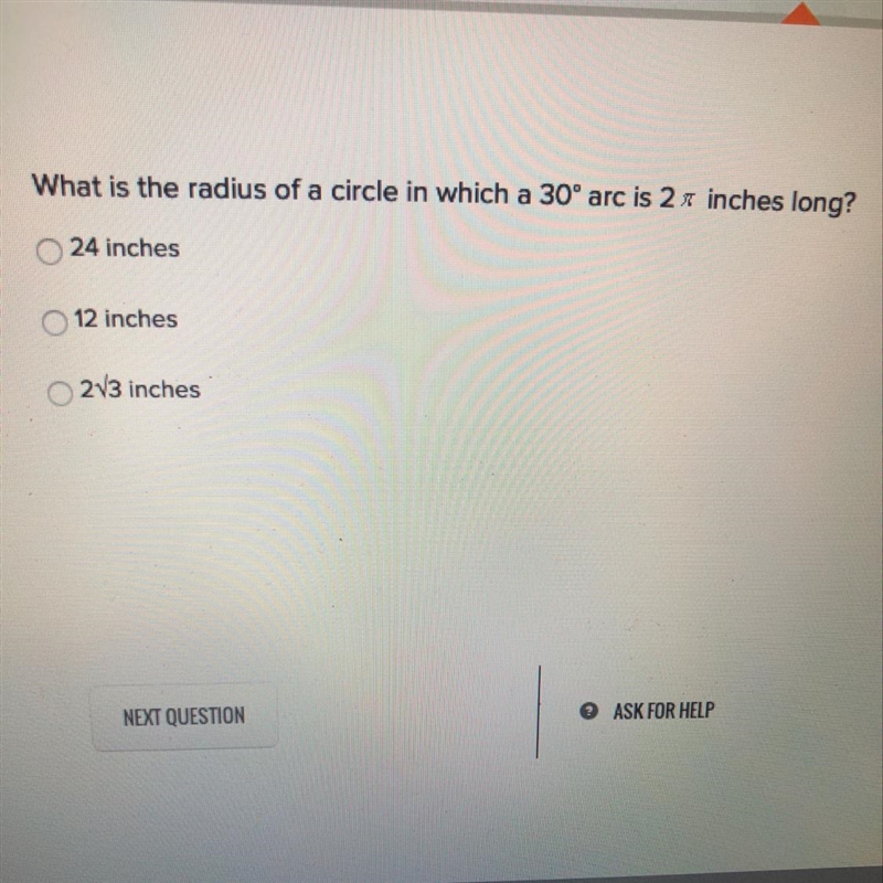 What is the radius of a circle in which a 30° arc is 2 pi inches long? 24 inches 12 inches-example-1