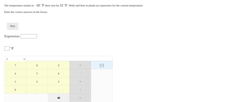 The temperature started at −20 ∘F then rose by 12 ∘F. Write and then evaluate an expression-example-1