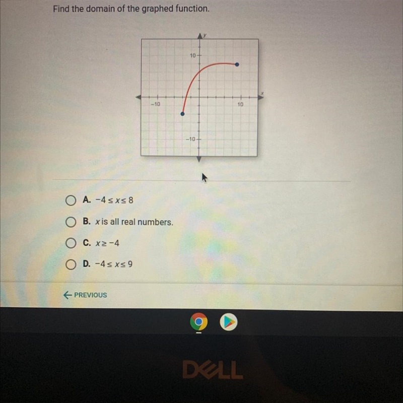 Find the domain of the graphed function A. -4 SXs8 B. x is all real numbers. C. X-example-1