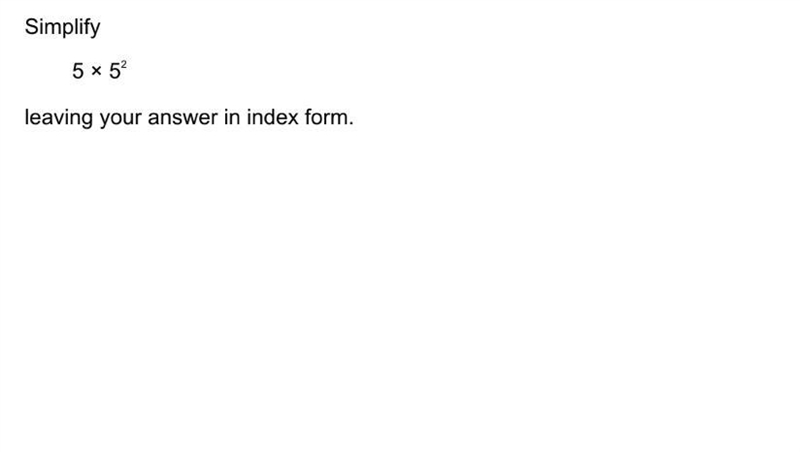 Simplify 5*5^2 leaving your answer in index form (:-example-1