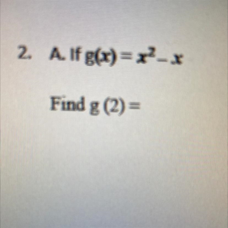 If g(x) = x^2-x Find g (2) =-example-1