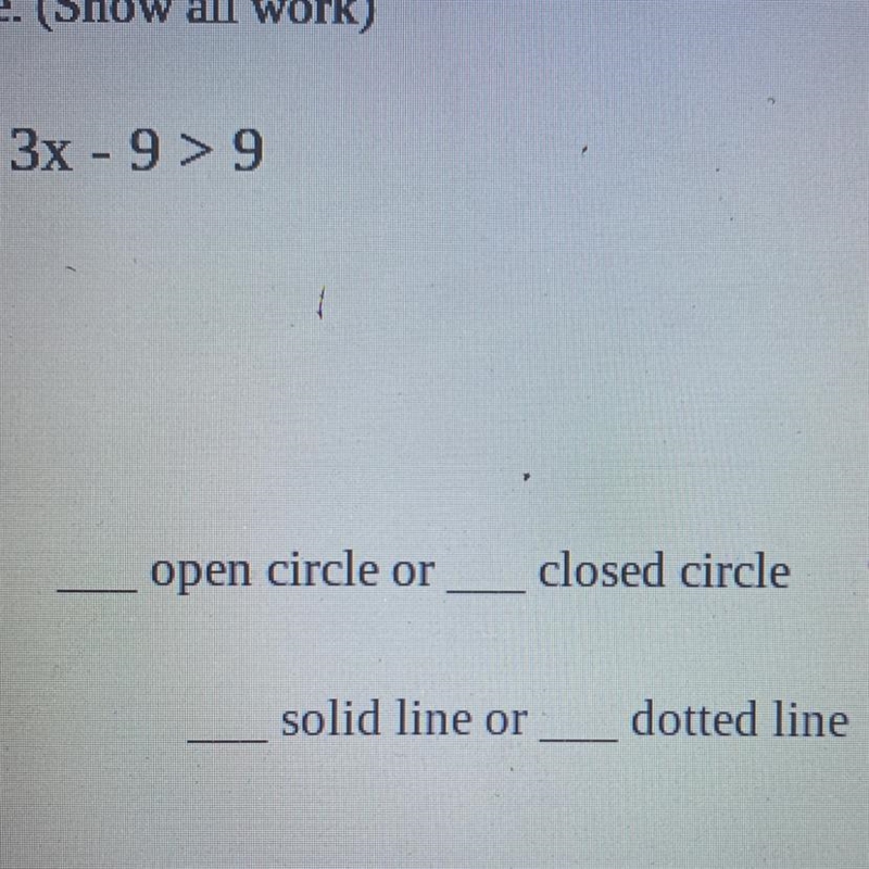 . 3x-9 >9 open circle or closed circle solid line or dotted line-example-1