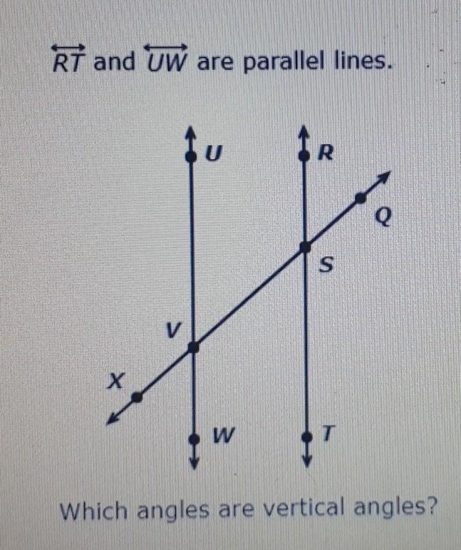 RT and UW are parallel lines. Which angles are vertical angles? HELP ASAAPPP <uvx-example-1