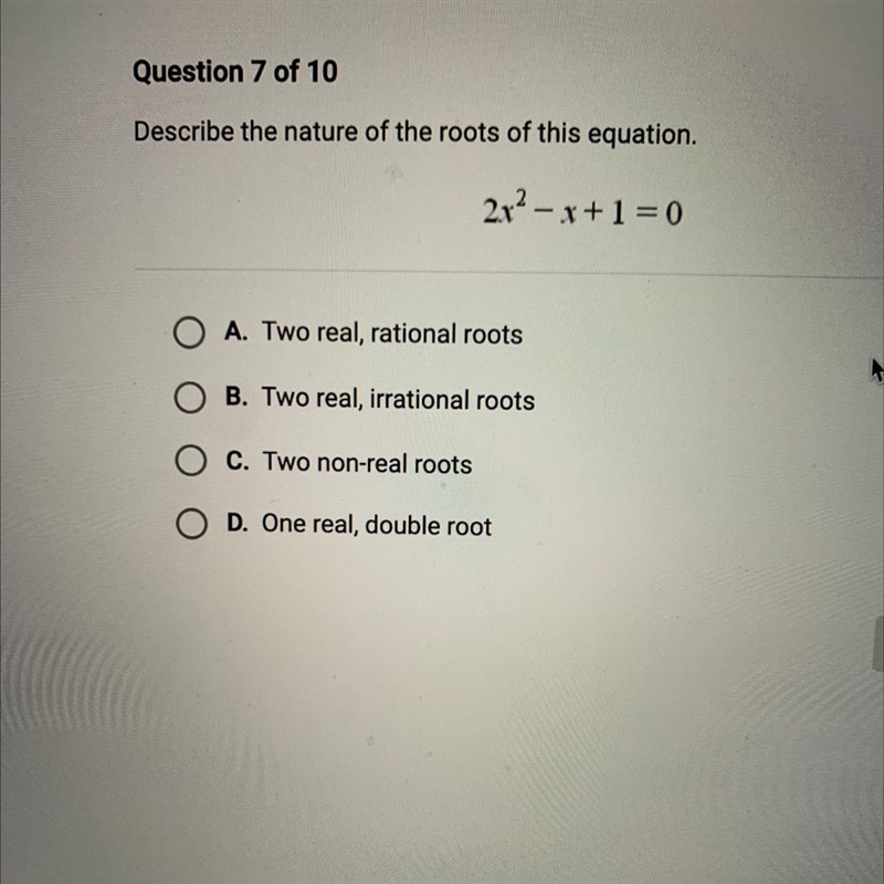 Describe the nature of the roots of this equation . 2x ^ 2 - x + 1 = 0 A. Two real-example-1