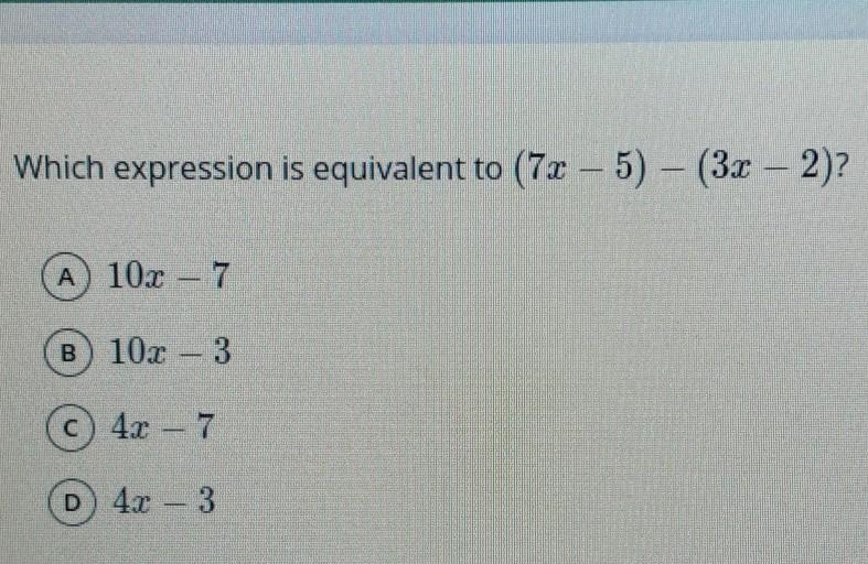 1 Which expression is equivalent to (7x – 5) – (3x - 2)?​-example-1