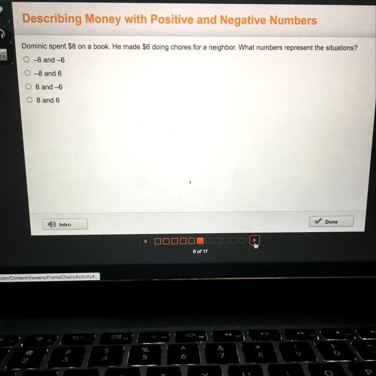 Dominic spent $8 on a book. He made $6 doing chores for a neighbor. What numbers represent-example-1