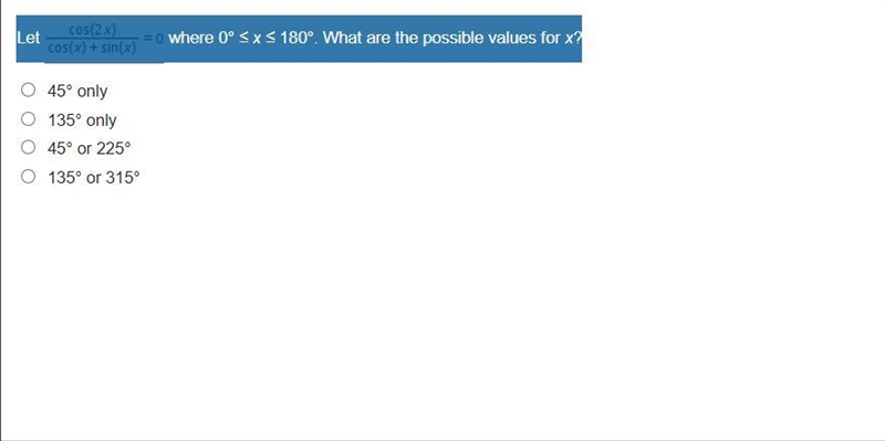 Let cos(2x)/cos(x)+sin(x) = 0 where 0° ≤ x ≤ 180°. What are the possible values for-example-1