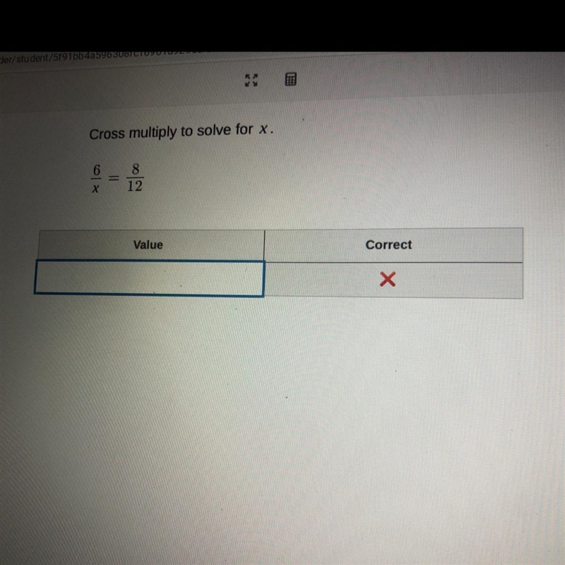 Cross multiply to solve for x. 6 8 12 х Value Correct Х please help!!-example-1