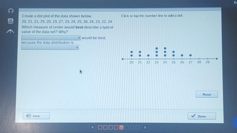 Please help! Will give good rating. Dot Plot Data: 20, 21, 21, 25, 20, 23, 27, 23, 24, 25, 26, 24, 23, 22, 24 Which-example-1