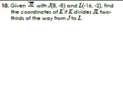 given line segment jl with j(8 -8) and l(-16 -2) find the coordinates of K if K divides-example-1