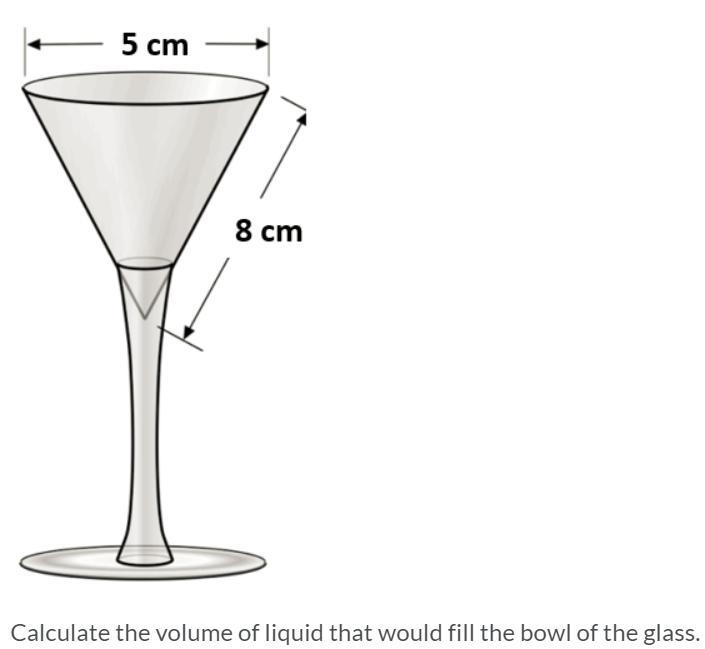 Calculate the volume of liquid that would fill the bowl of the glass.-example-1