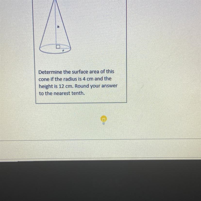 Area of the cone when the radius is 4cm and the height is 12cm. Rounded to the nearest-example-1