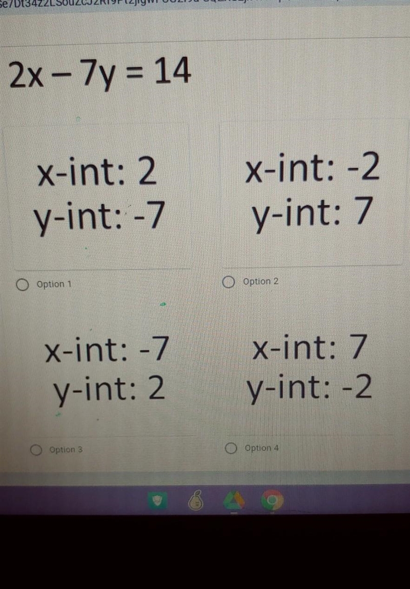 Find the x- and y- intercepts of the equation given below. 2x – 7y = 14​-example-1