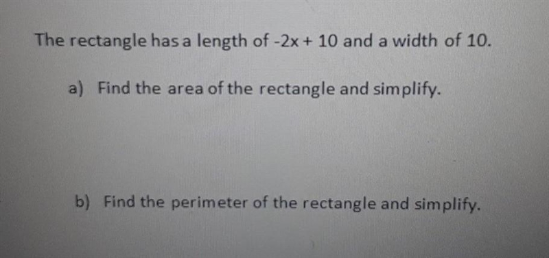 The rectangle has a length of -2x + 10 and a width of 10. a) Find the area of the-example-1