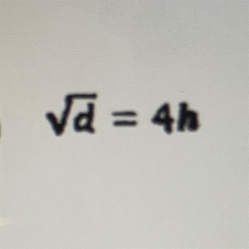 Solve in terms of d. The square root of d = 4h-example-1