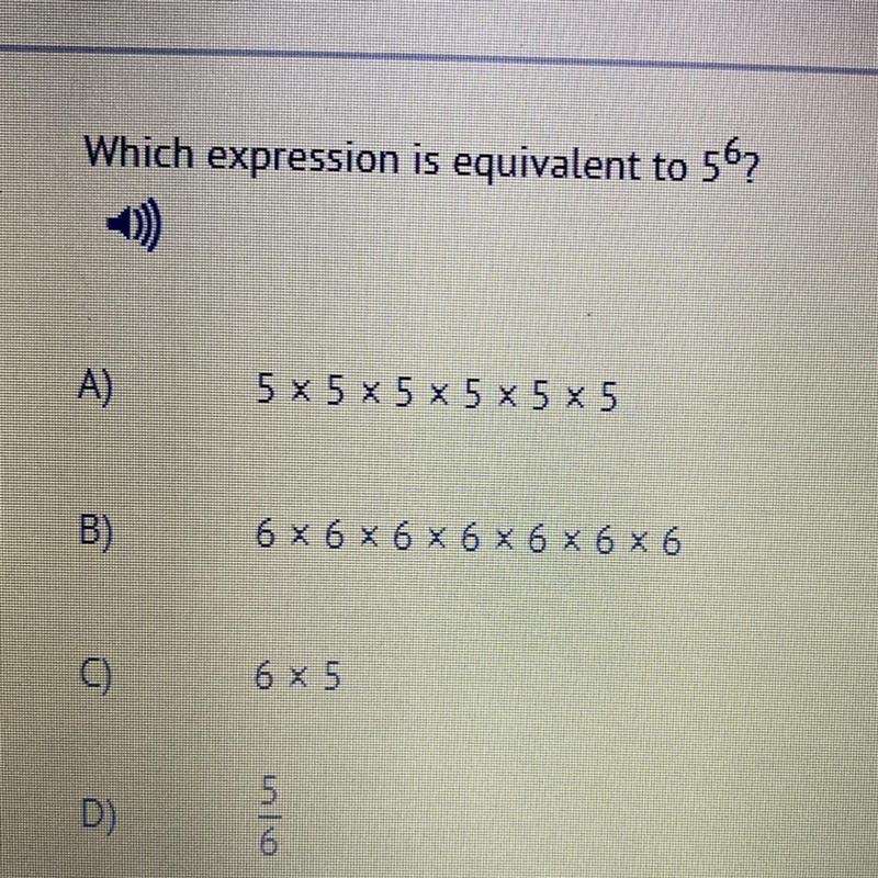 Which expression is equivalent to 1567 A) 5 x 5 x 5 x 5 x 5 x 5 B) 6 x 6 x 6 x 6 x-example-1