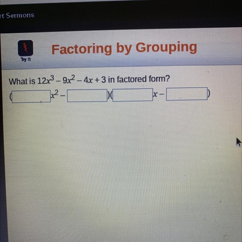 What is 12x– 9 4x +3 in factored form?-example-1