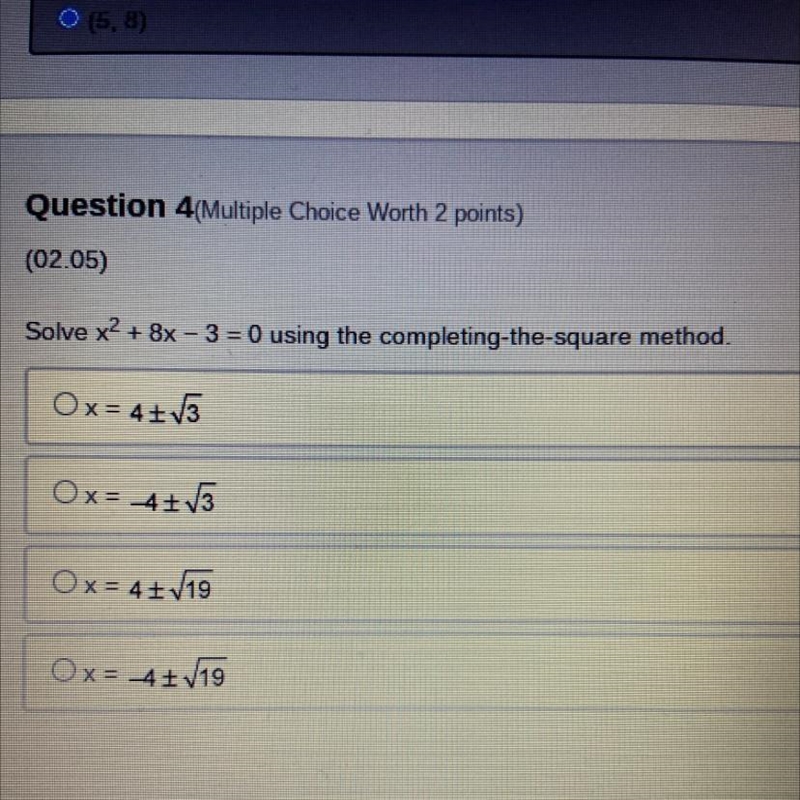 Solve x2 + 8x – 3 = 0 using the completing-the-square method. x= 4+ 13 x= 4+13 x = 4 +19 x-example-1