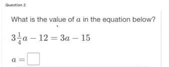 What is the value if a in the equation below 3 1/4a-12-3a-15-example-1