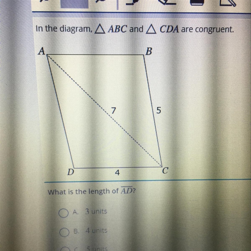 In the diagram, A ABC and A CDA are congruent. А. B 7 5 D 4 What is the length of-example-1