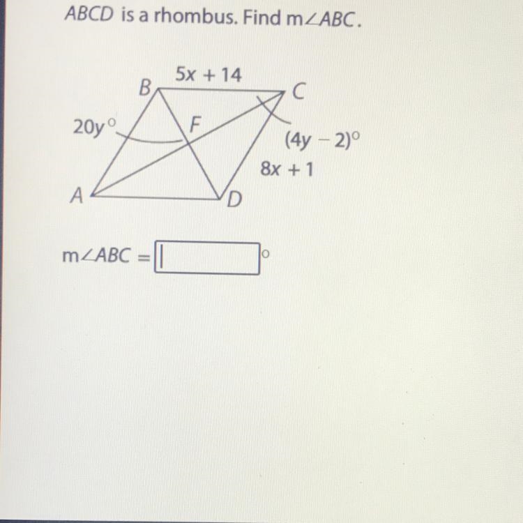 ABCD is a rhombus. Find m2ABC. 5x + 14 B) C С 20yº (4y - 2) 8x + 1 А D lo MZABC = 1-example-1