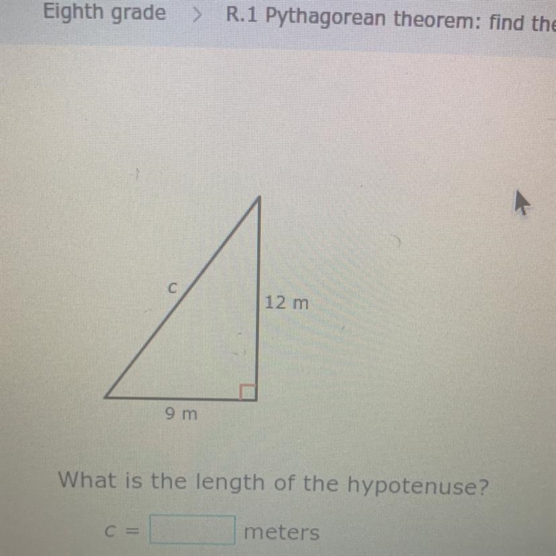 12 m 9 m What is the length of the hypotenuse? C = meters-example-1