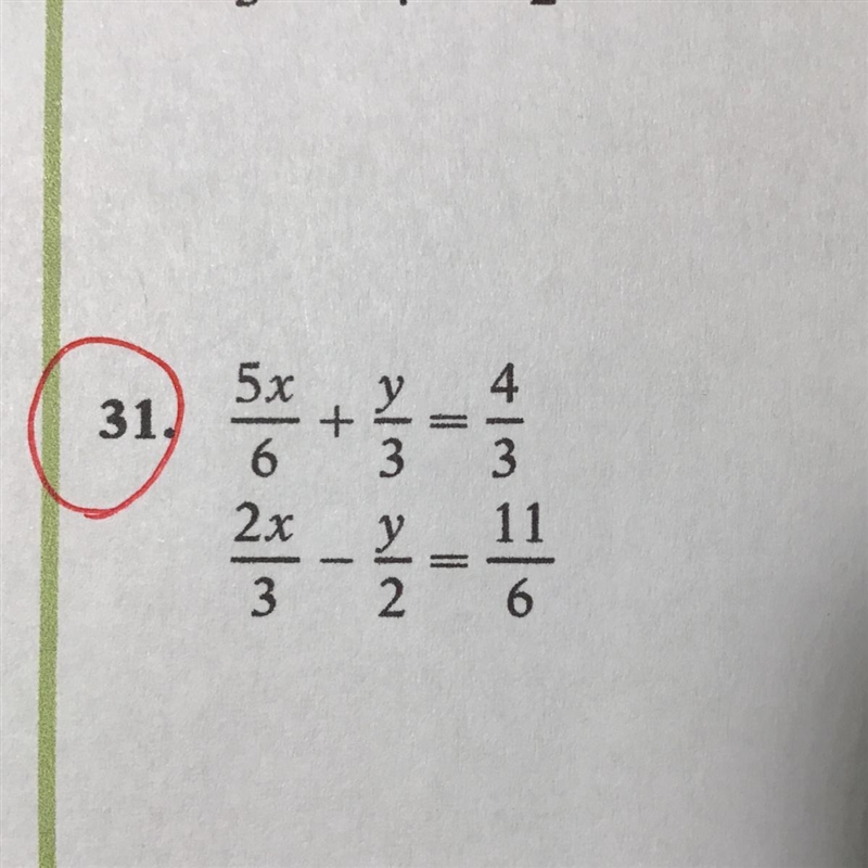 Solve using the Addition Method. 5x/6 + y/3 = 4/3 2x/3 - y/2 = 11/6-example-1