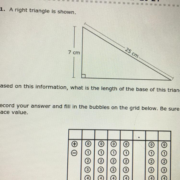 1. A right triangle is shown. 25 cm 7 cm Based on this information, what is the length-example-1