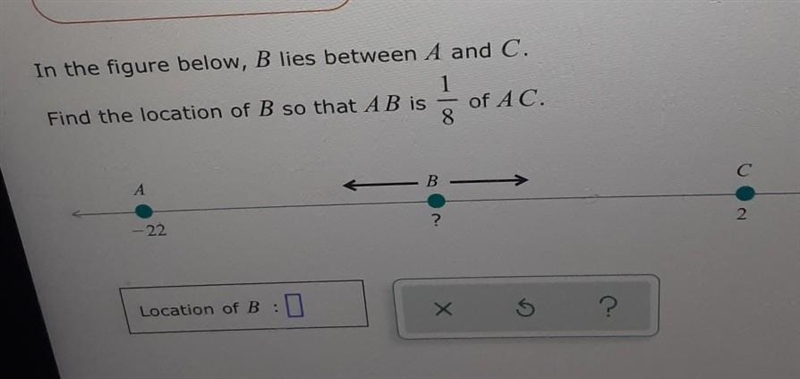 In the figure below, B lies between A and C. Find the location of B so that AB is-example-1