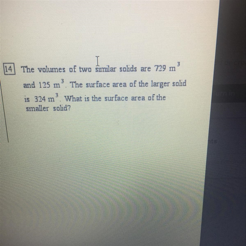 The volumes of two similar solids are 729 m^3 and 125m^3. The surface area of a larger-example-1