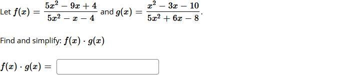 PLEASE HELP Let f(x)=5x^2−9x+4/5x^2−x−4 and g(x)=x^2−3x−10/5x^2+6x−8. Find and simplify-example-1