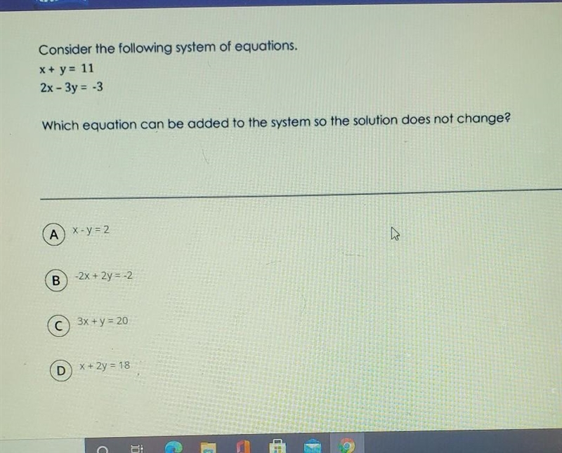 Consider the following system of equations. x + y = 11 2x - 3y = -3 Which equation-example-1