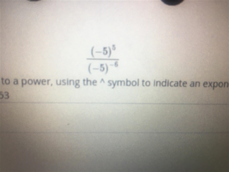 I need help on this problem. (-5)^5/(-5)^-6-example-1