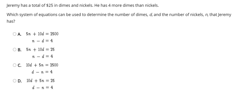 Jeremy has a total of $25 in dimes and nickels. He has 4 more dimes than nickels. Which-example-1