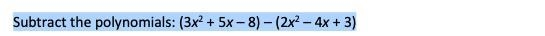 PLEASE HELP ME I'M STUCK. !! Subtract the polynomials: please please show work!-example-1