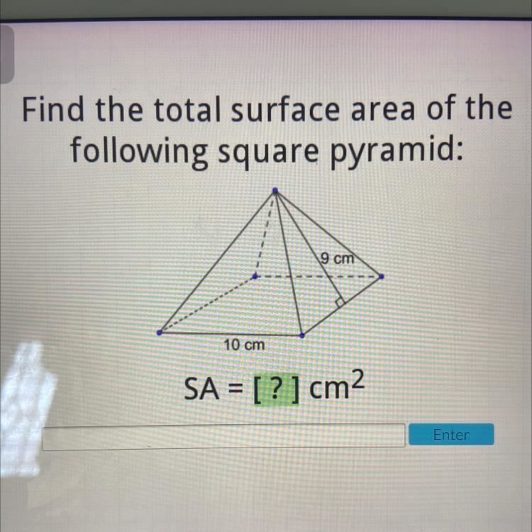 Find the total surface area of the following square pyramid: 9 cm 10 cm SA = [?]cm-example-1