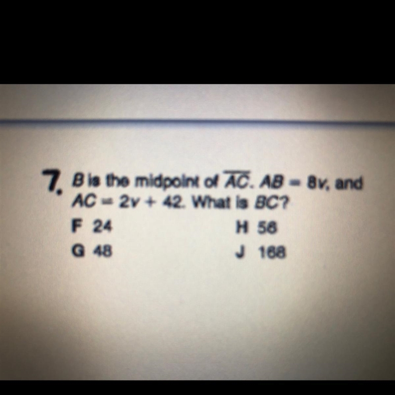 7 B is the midpoint of AC. AB - BV, and AC = 2y + 42. What is BC? F 24 H 56 G 48 J-example-1