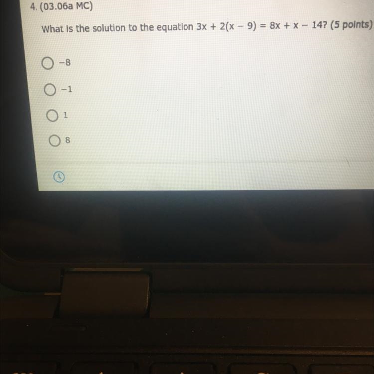 What is the solution to the equation 3x + 2(x - 9) = 8x + X- 14? O-8 -1 O1 O8-example-1