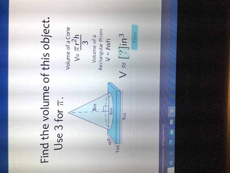 Find the volume of this object. Use 3 for pi. (CAN ANYONE HeLP:))-example-1