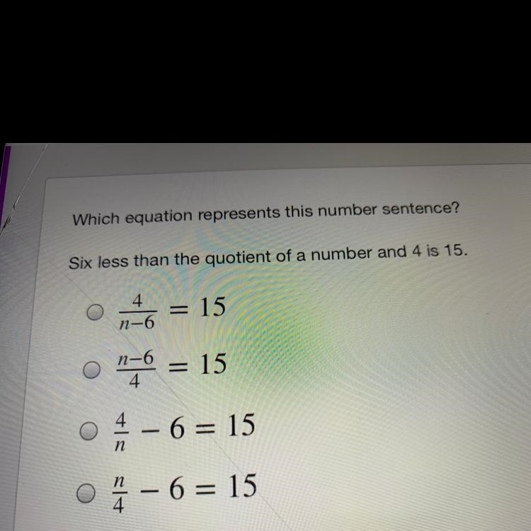 What expression represents 6 less than the quotient of a number and 4 is 15￼-example-1